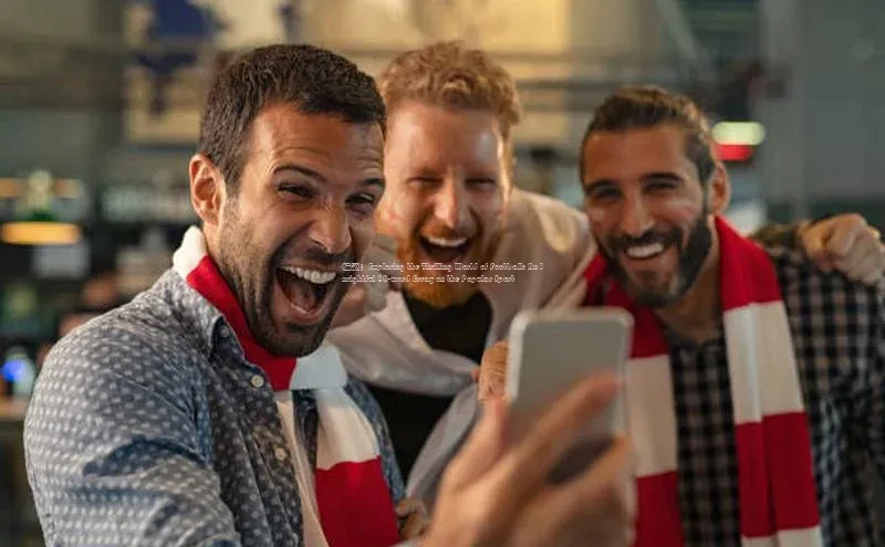 杏盛娱乐官网中海达标题：Exploring the Thrilling World of Football: An Insightful 80-word Essay on the Popular Sp